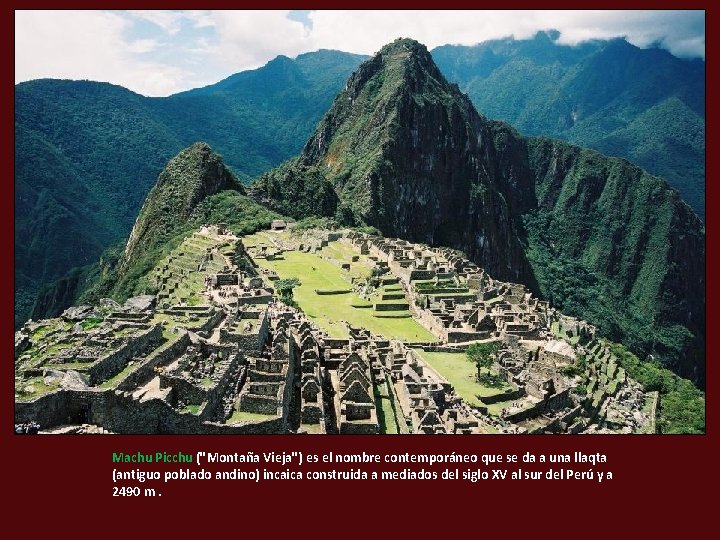 Machu Picchu ("Montaña Vieja") es el nombre contemporáneo que se da a una llaqta