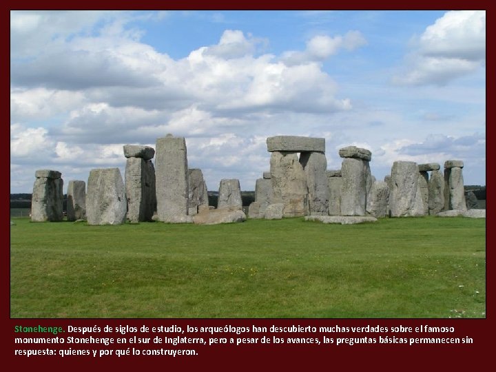 Stonehenge. Después de siglos de estudio, los arqueólogos han descubierto muchas verdades sobre el