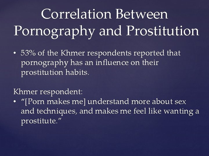 Correlation Between Pornography and Prostitution • 53% of the Khmer respondents reported that pornography Correlation Between Pornography and Prostitution • 53% of the Khmer respondents reported that pornography
