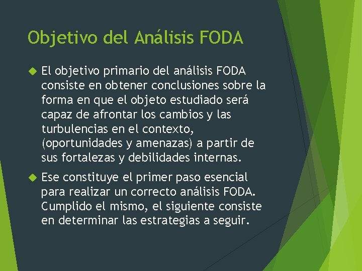 Objetivo del Análisis FODA El objetivo primario del análisis FODA consiste en obtener conclusiones