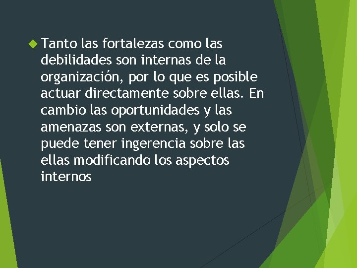  Tanto las fortalezas como las debilidades son internas de la organización, por lo