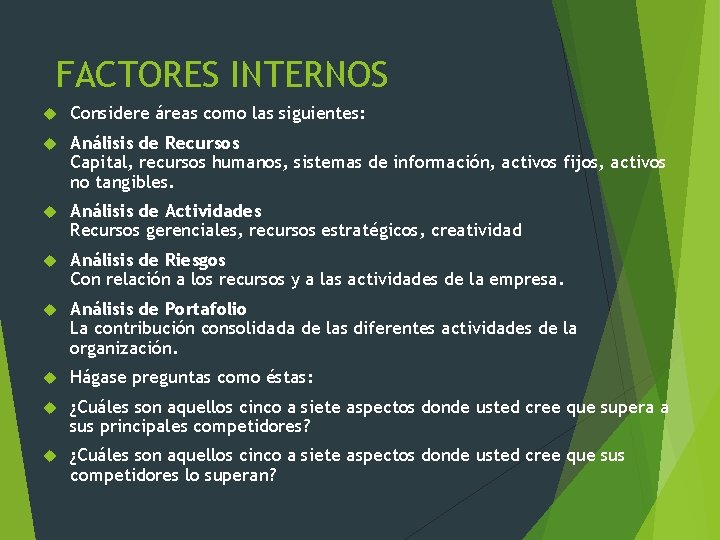FACTORES INTERNOS Considere áreas como las siguientes: Análisis de Recursos Capital, recursos humanos, sistemas