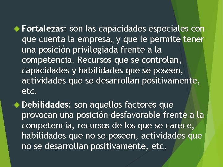  Fortalezas: son las capacidades especiales con que cuenta la empresa, y que le