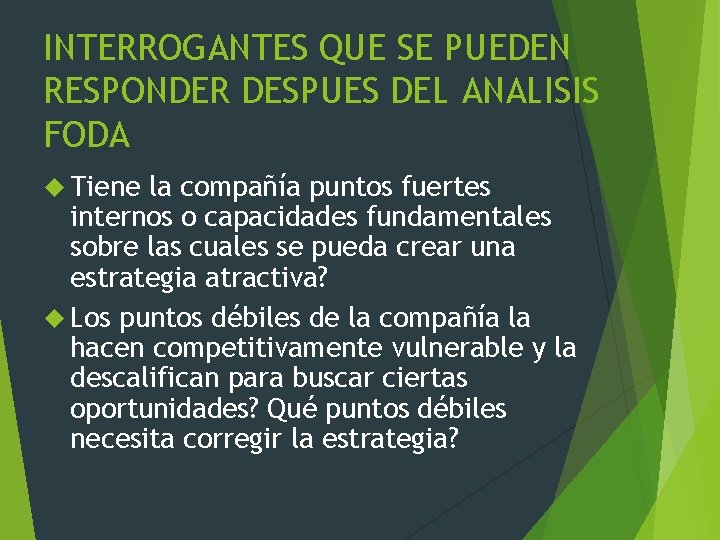 INTERROGANTES QUE SE PUEDEN RESPONDER DESPUES DEL ANALISIS FODA Tiene la compañía puntos fuertes