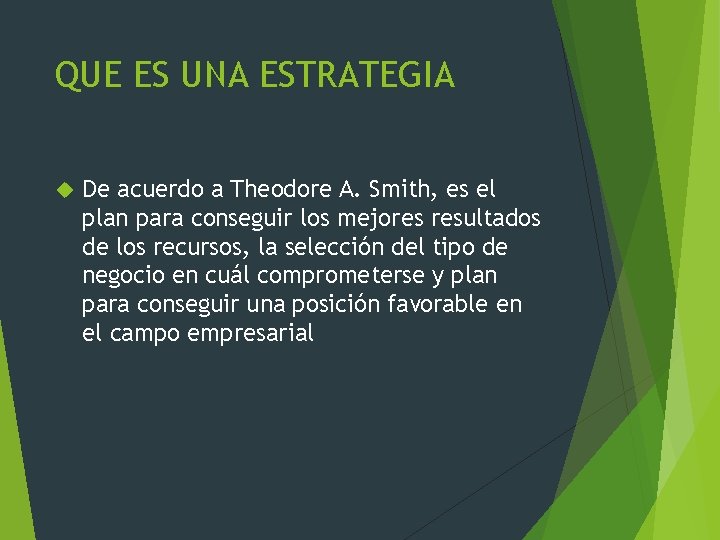 QUE ES UNA ESTRATEGIA De acuerdo a Theodore A. Smith, es el plan para