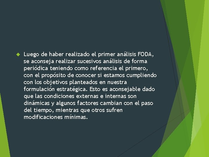  Luego de haber realizado el primer análisis FODA, se aconseja realizar sucesivos análisis