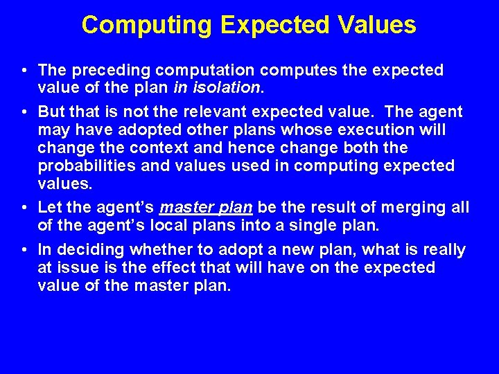 Computing Expected Values • The preceding computation computes the expected value of the plan Computing Expected Values • The preceding computation computes the expected value of the plan