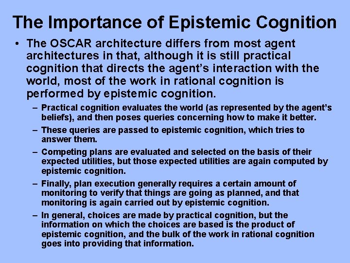 The Importance of Epistemic Cognition • The OSCAR architecture differs from most agent architectures The Importance of Epistemic Cognition • The OSCAR architecture differs from most agent architectures