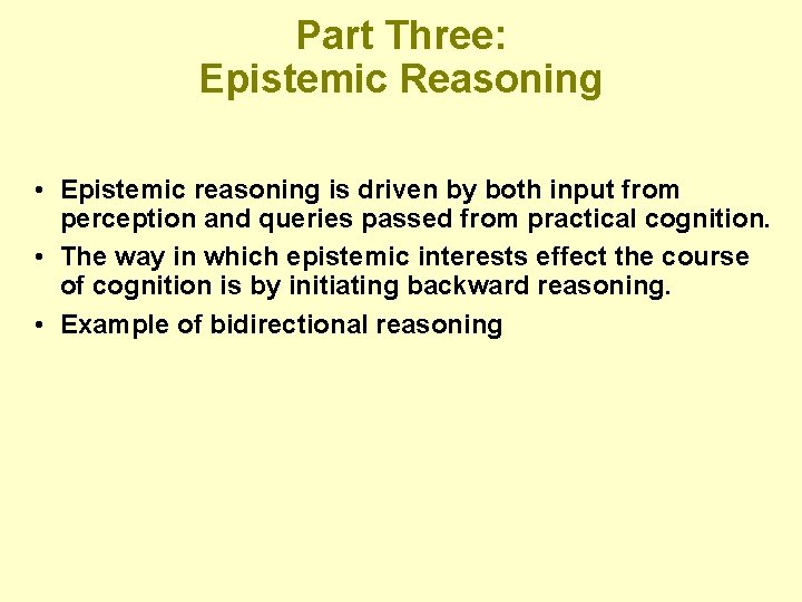 Part Three: Epistemic Reasoning • Epistemic reasoning is driven by both input from perception Part Three: Epistemic Reasoning • Epistemic reasoning is driven by both input from perception