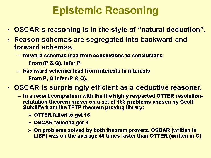 Epistemic Reasoning • OSCAR’s reasoning is in the style of “natural deduction”. • Reason-schemas Epistemic Reasoning • OSCAR’s reasoning is in the style of “natural deduction”. • Reason-schemas