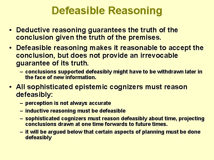 Defeasible Reasoning • Deductive reasoning guarantees the truth of the conclusion given the truth Defeasible Reasoning • Deductive reasoning guarantees the truth of the conclusion given the truth