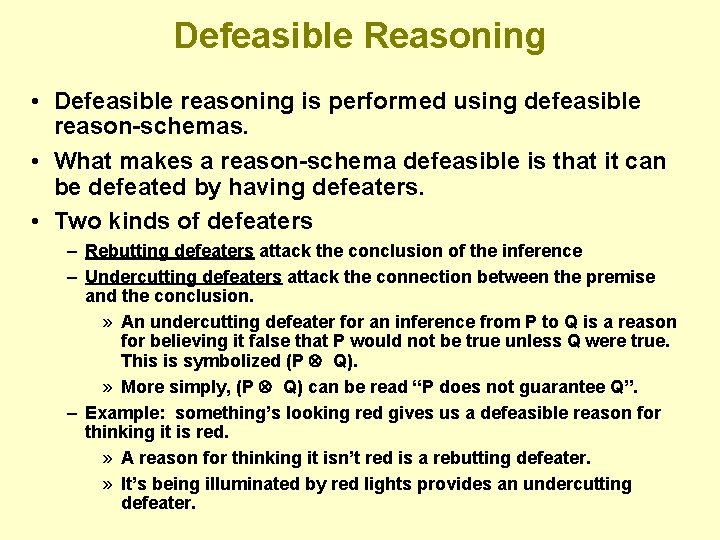 Defeasible Reasoning • Defeasible reasoning is performed using defeasible reason-schemas. • What makes a