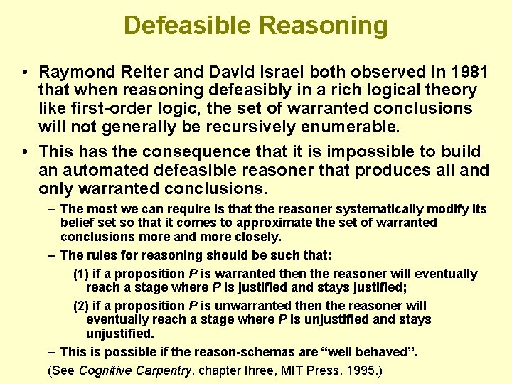 Defeasible Reasoning • Raymond Reiter and David Israel both observed in 1981 that when