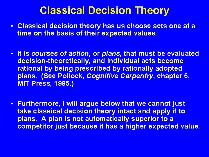 Classical Decision Theory • Classical decision theory has us choose acts one at a