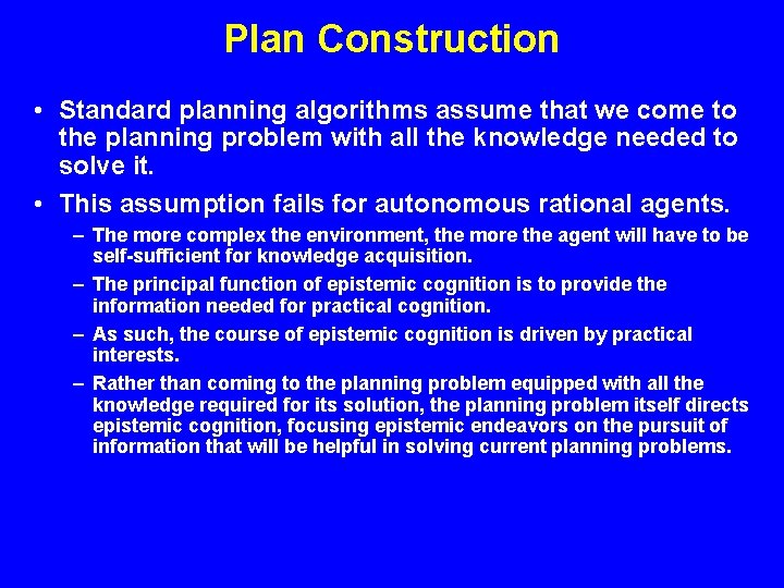 Plan Construction • Standard planning algorithms assume that we come to the planning problem