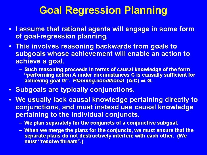 Goal Regression Planning • I assume that rational agents will engage in some form