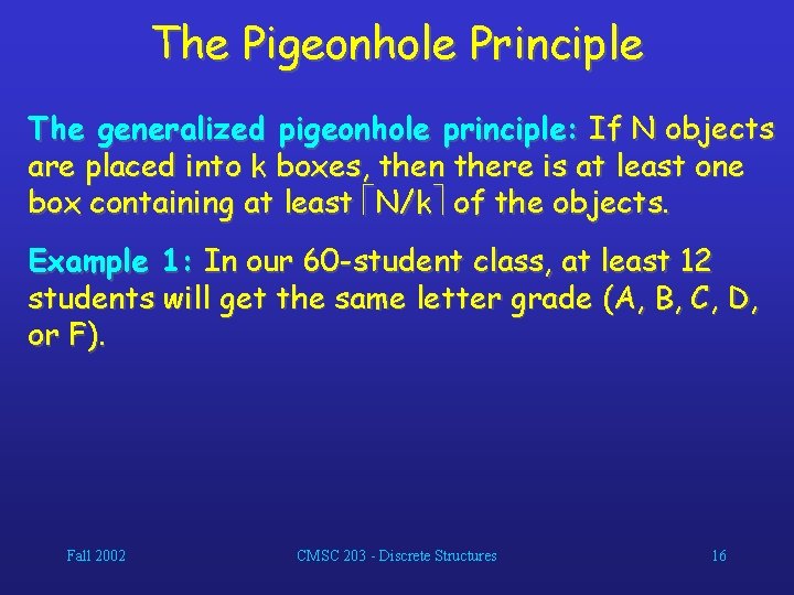 The Pigeonhole Principle The generalized pigeonhole principle: If N objects are placed into k