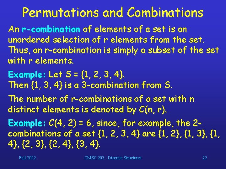 Permutations and Combinations An r-combination of elements of a set is an unordered selection