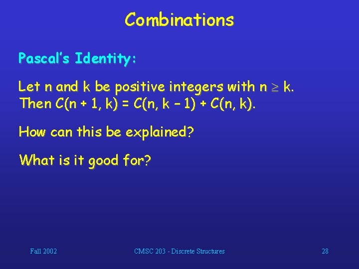 Combinations Pascal’s Identity: Let n and k be positive integers with n k. Then