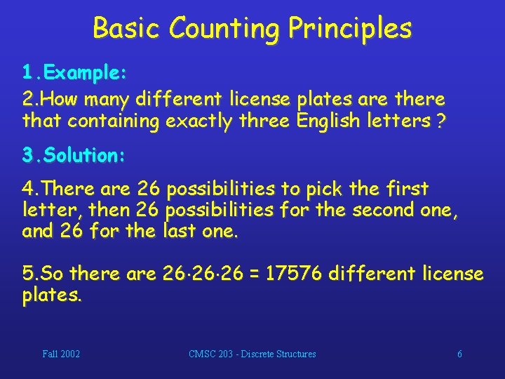 Basic Counting Principles 1. Example: 2. How many different license plates are there that