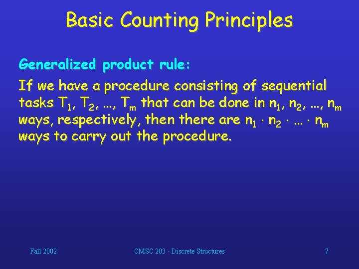 Basic Counting Principles Generalized product rule: If we have a procedure consisting of sequential