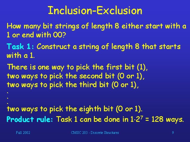 Inclusion-Exclusion How many bit strings of length 8 either start with a 1 or