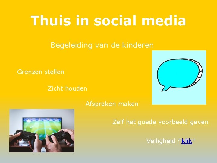 Thuis in social media Begeleiding van de kinderen Grenzen stellen Zicht houden Afspraken maken