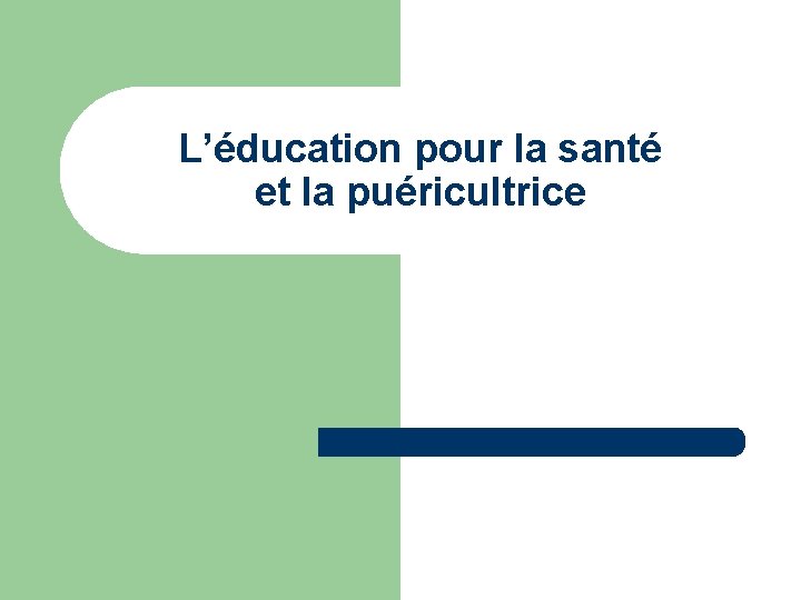 L’éducation pour la santé et la puéricultrice 