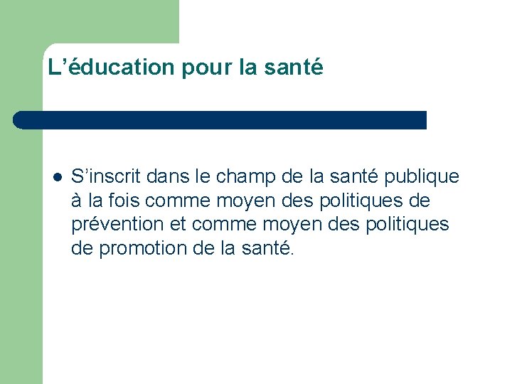 L’éducation pour la santé l S’inscrit dans le champ de la santé publique à