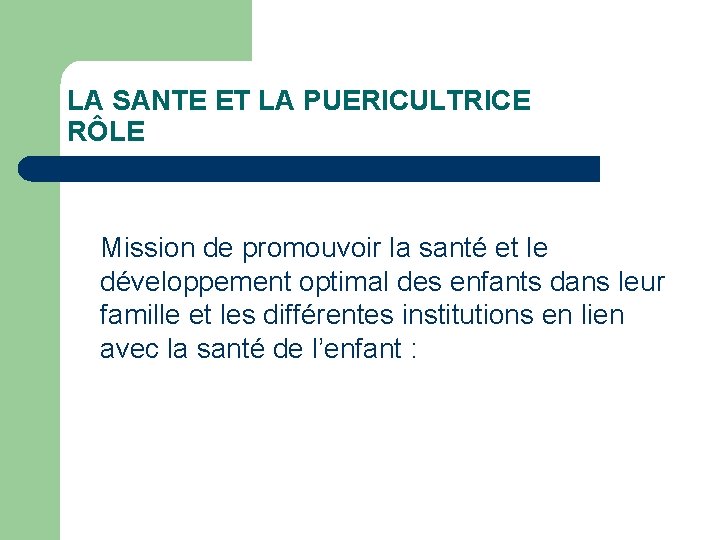 LA SANTE ET LA PUERICULTRICE RÔLE Mission de promouvoir la santé et le développement