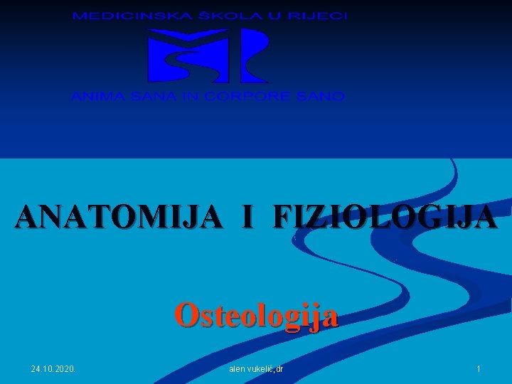 ANATOMIJA I FIZIOLOGIJA Osteologija 24. 10. 2020. alen vukelić, dr 1 