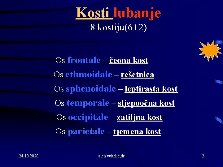 Kosti lubanje 8 kostiju(6+2) Os frontale – čeona kost Os ethmoidale – rešetnica Os