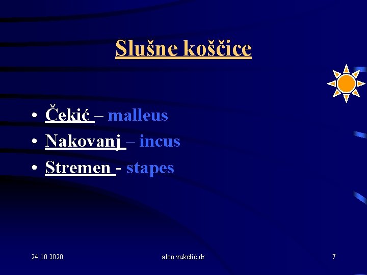 Slušne koščice • Čekić – malleus • Nakovanj – incus • Stremen - stapes