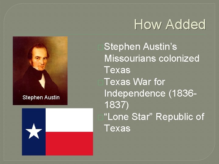 How Added �Stephen Austin’s Missourians colonized Texas �Texas War for Independence (18361837) �“Lone Star”