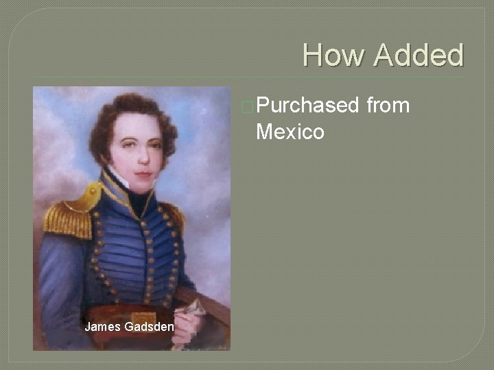 How Added �Purchased Mexico James Gadsden from 