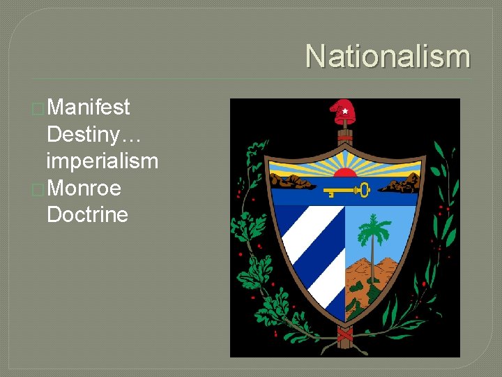 Nationalism �Manifest Destiny… imperialism �Monroe Doctrine 