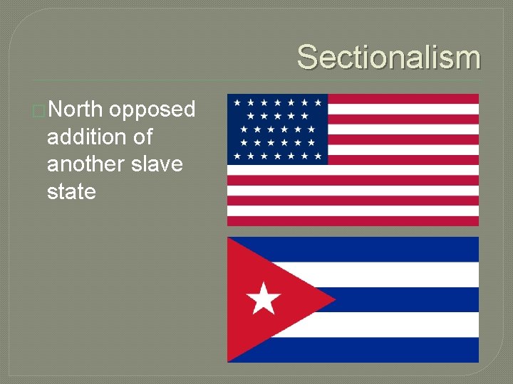 Sectionalism �North opposed addition of another slave state 