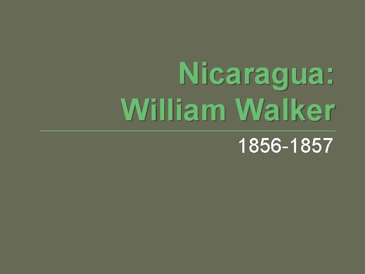Nicaragua: William Walker 1856 -1857 