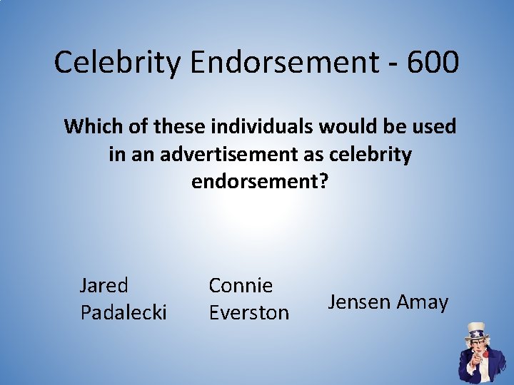 Celebrity Endorsement - 600 Which of these individuals would be used in an advertisement Celebrity Endorsement - 600 Which of these individuals would be used in an advertisement