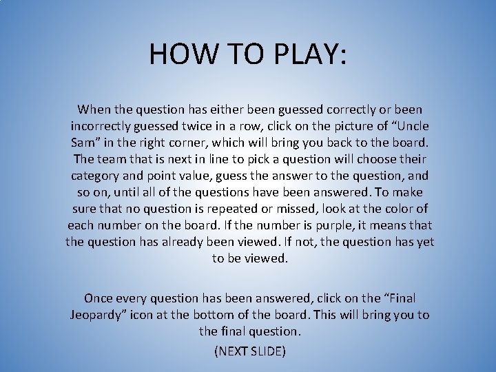 HOW TO PLAY: When the question has either been guessed correctly or been incorrectly HOW TO PLAY: When the question has either been guessed correctly or been incorrectly