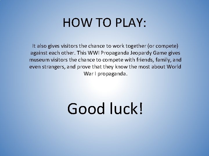 HOW TO PLAY: It also gives visitors the chance to work together (or compete) HOW TO PLAY: It also gives visitors the chance to work together (or compete)