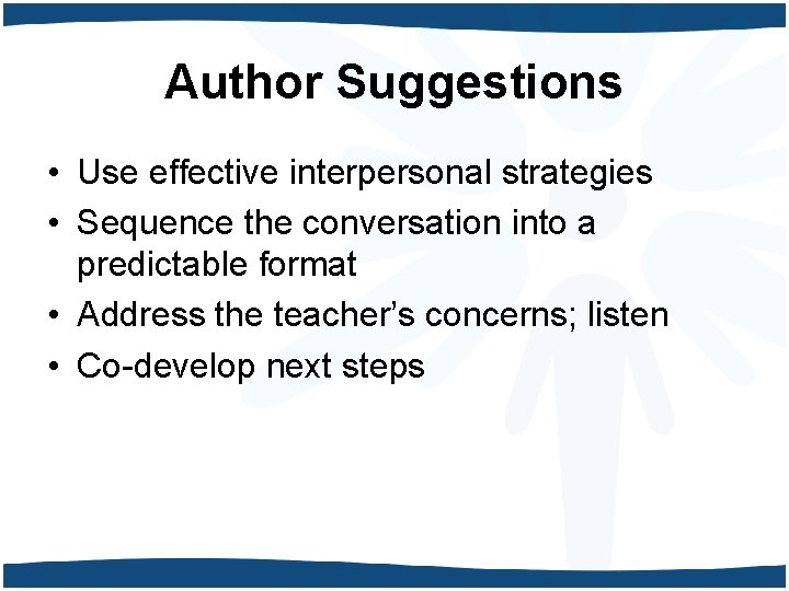 Author Suggestions • Use effective interpersonal strategies • Sequence the conversation into a predictable