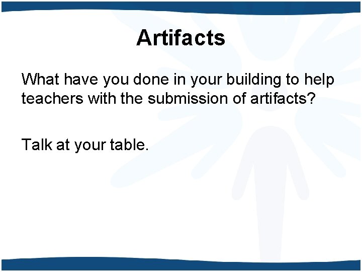 Artifacts What have you done in your building to help teachers with the submission