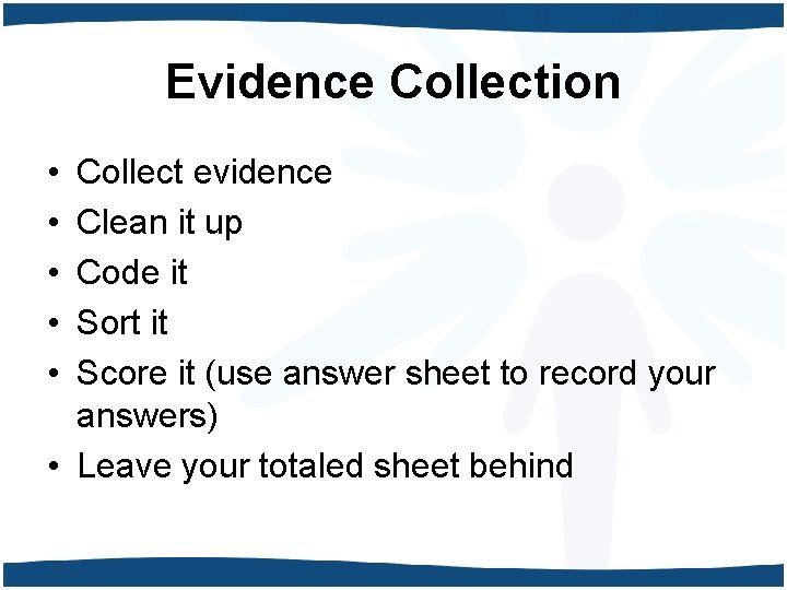 Evidence Collection • • • Collect evidence Clean it up Code it Sort it