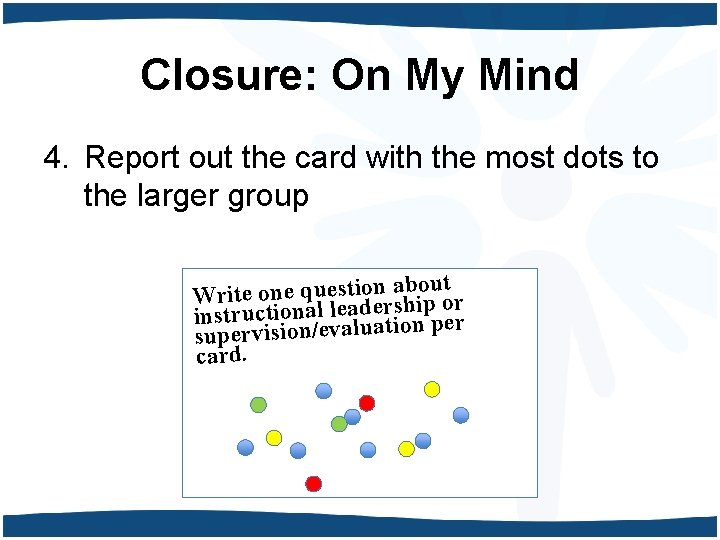 Closure: On My Mind 4. Report out the card with the most dots to