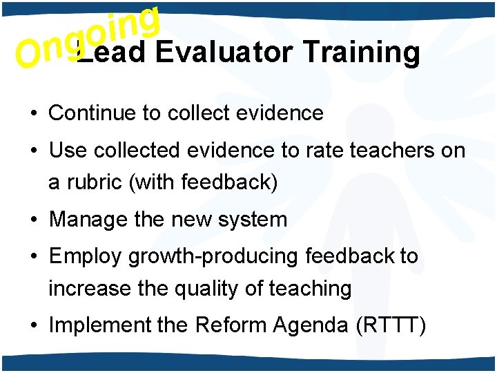 g n i o g n O Lead Evaluator Training • Continue to collect