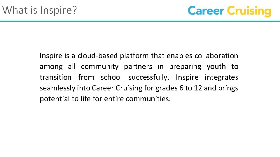 What is Inspire? Inspire is a cloud-based platform that enables collaboration among all community