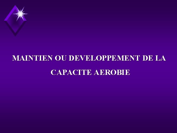  MAINTIEN OU DEVELOPPEMENT DE LA CAPACITE AEROBIE 