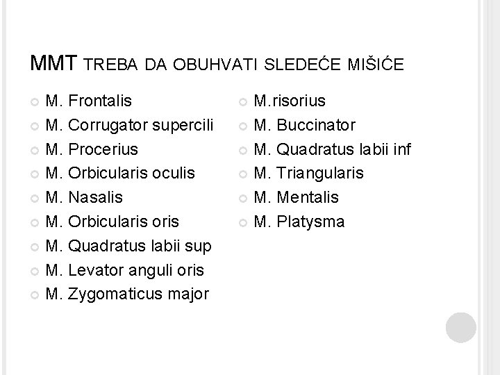 MMT TREBA DA OBUHVATI SLEDEĆE MIŠIĆE M. Frontalis M. Corrugator supercili M. Procerius M. MMT TREBA DA OBUHVATI SLEDEĆE MIŠIĆE M. Frontalis M. Corrugator supercili M. Procerius M.