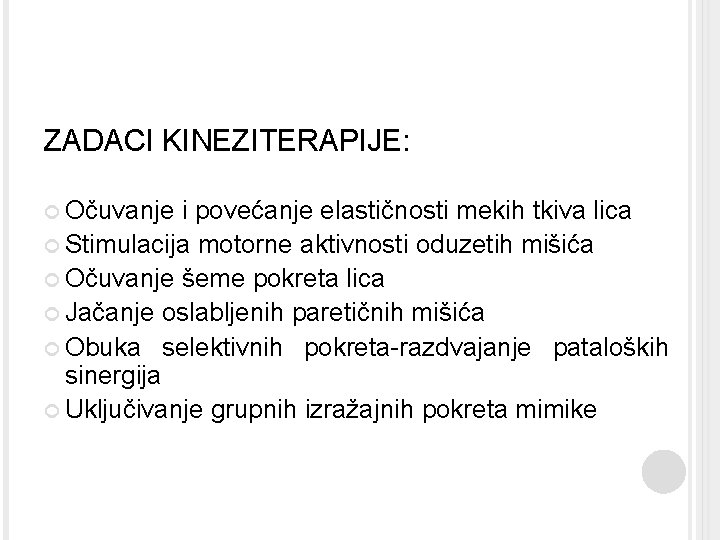 ZADACI KINEZITERAPIJE: Očuvanje i povećanje elastičnosti mekih tkiva lica Stimulacija motorne aktivnosti oduzetih mišića